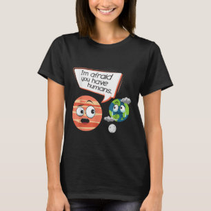 Afraid You Have Humans - Environmental Protection T-Shirt
