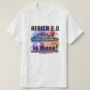 Africa 2.0: The Renaissance is Here   T-Shirt