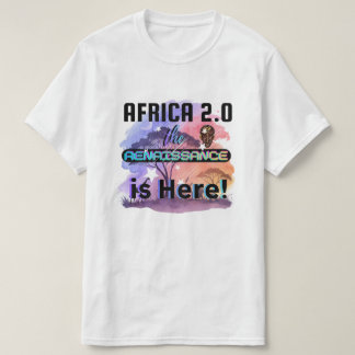 Africa 2.0: The Renaissance is Here | T-Shirt