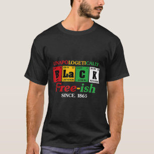 Africa Black Unapologetically Free-ish Since 1865  T-Shirt