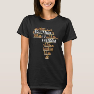 Africa Education Is Freedom Black History Teacher T-Shirt
