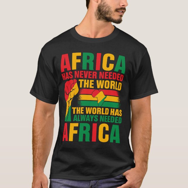 Africa Has Never Needed The World The World Has Al T-Shirt (Front)