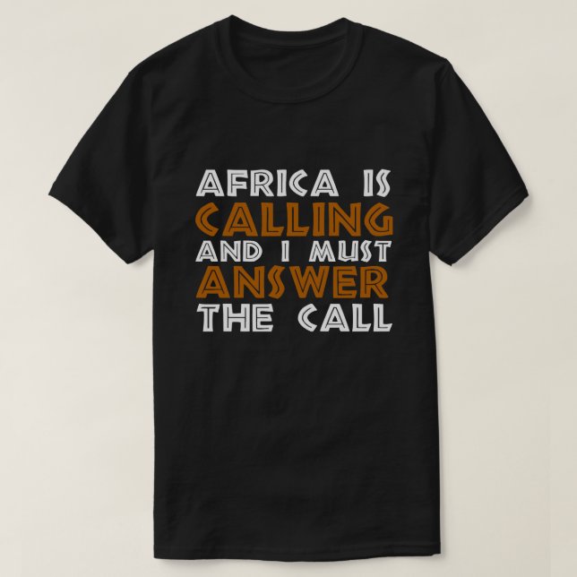 Africa is Calling and I must Answer The Call T-Shirt (Design Front)