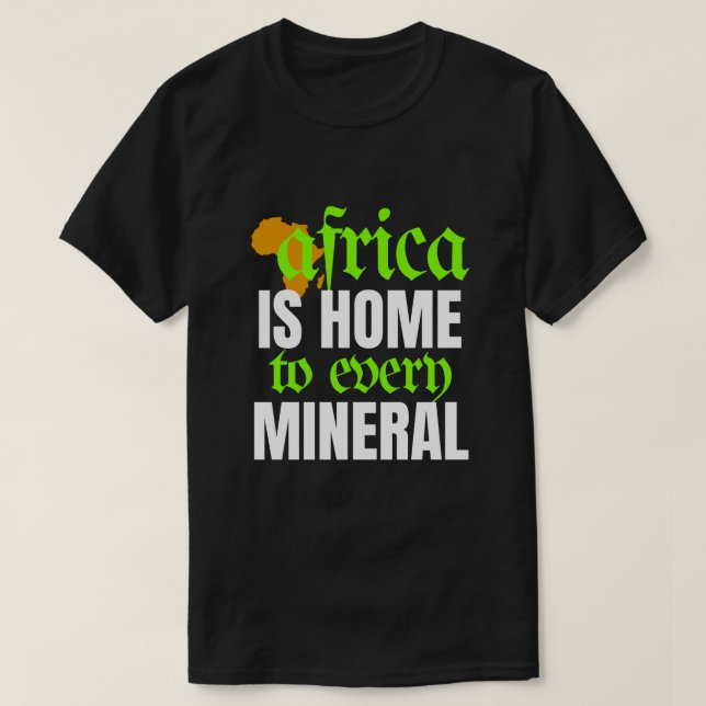 Africa is Home To Every Mineral | T-shirt (Design Front)