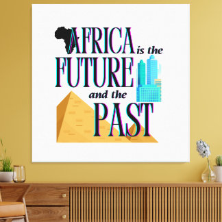 Africa is The Future & The Past |  Canvas Print