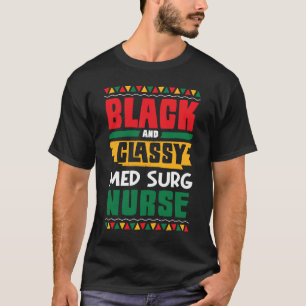 African American Black & Classy Med Surg Nurse Bla T-Shirt