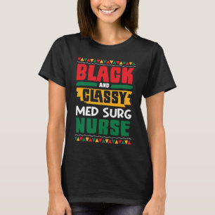African American Black & Classy Med Surg Nurse Bla T-Shirt