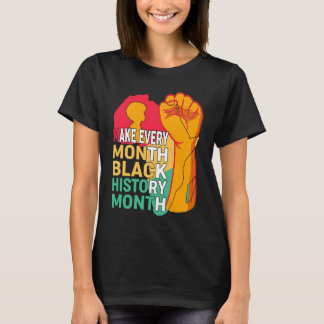 African American Make Every Month Black History Mo T-Shirt