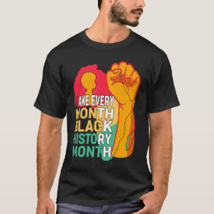 African American Make Every Month Black History Mo T-Shirt