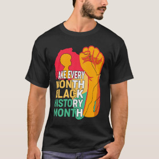 African American Make Every Month Black History Mo T-Shirt