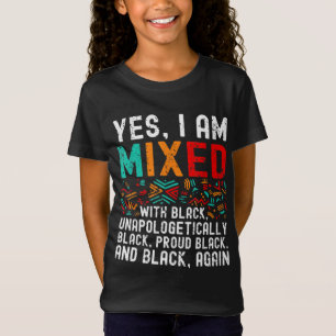 African American Melanin Yes Im Mixed With Black P T-Shirt