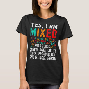 African American Melanin Yes Im Mixed With Black P T-Shirt