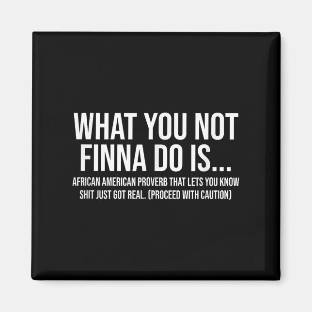 African-american Phrase Sarcasm What You Not Finna Magnet (Front)