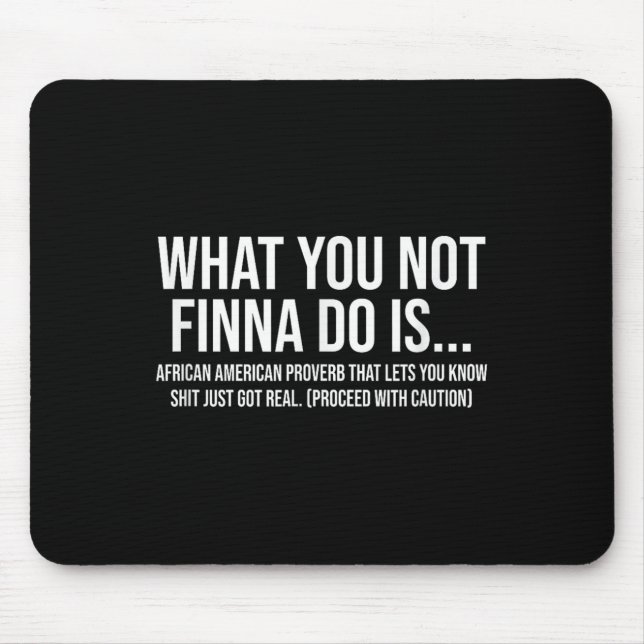 African-american Phrase Sarcasm What You Not Finna Mouse Mat (Front)
