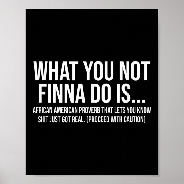 African-american Phrase Sarcasm What You Not Finna Poster (Front)
