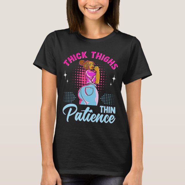 African American Woman Thick Thighs Thin Patience  T-Shirt (Front)