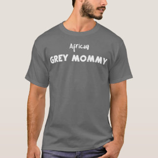 African Grey Mummy Birds T-Shirt