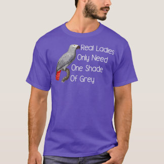 African Grey Parrot Real Ladies Only need one shad T-Shirt