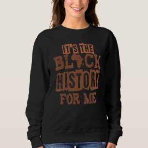 African Pride Bhm Its Black History For Me Men Wom Sweatshirt
