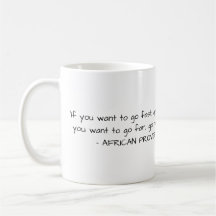 African Proverb Mug - If you want to go fast