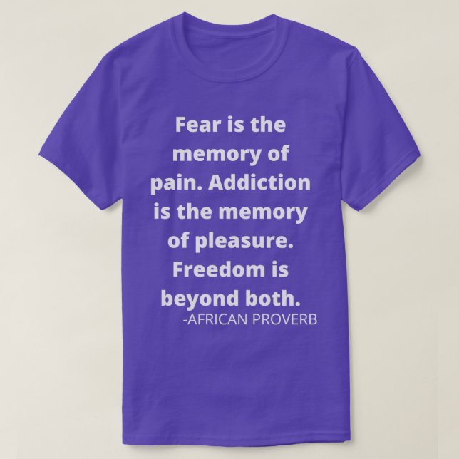 African proverbs Fear addiction and freedom T-Shirt (Design Front)