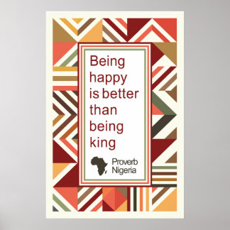 African Saying - Happy is Better than Being King Poster