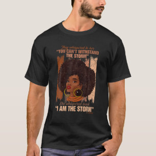 African Woman Afro I Am The Storm Black History Mo T-Shirt