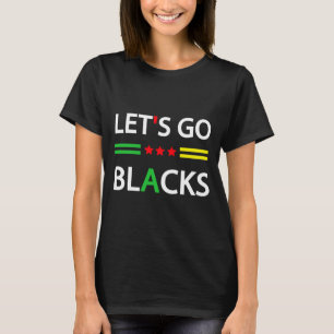 Afro American Afrocentric Black History Lets Go B T-Shirt