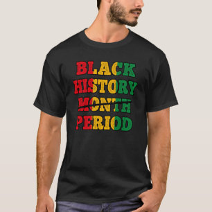 Afro Black History Month Period African Pride BHM T-Shirt