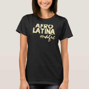 Afro Latina Magic Blatina Black Latin Women T-Shirt