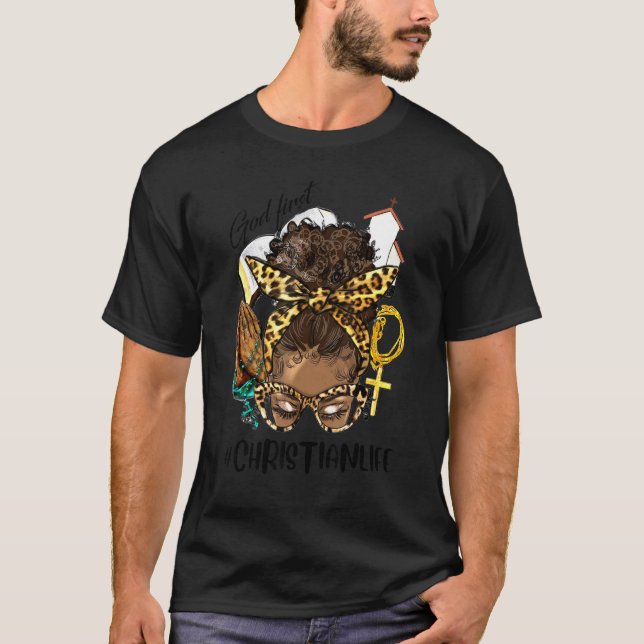 Afro Messy Christian Life, God First Black Woman,  T-Shirt (Front)