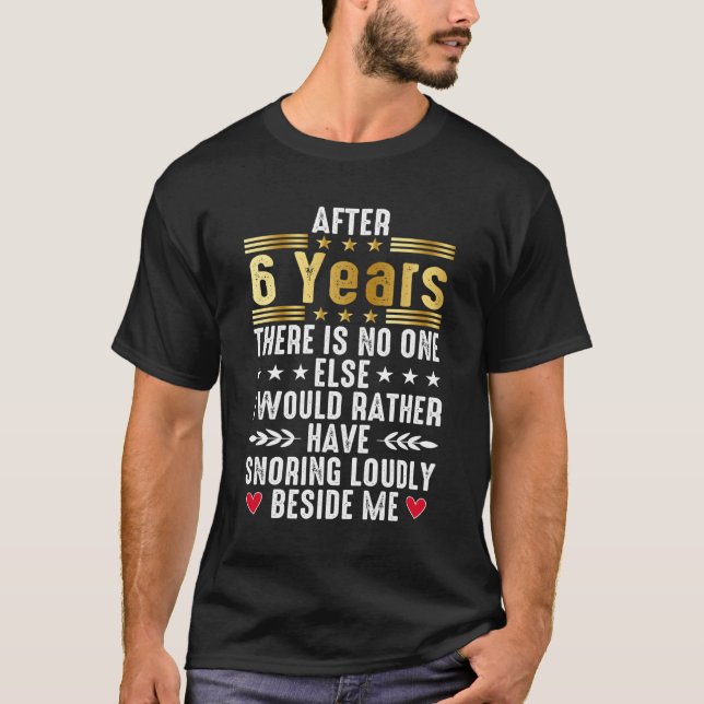 After 6 Years, Funny 6th Wedding Anniversary T-Shirt (Front)