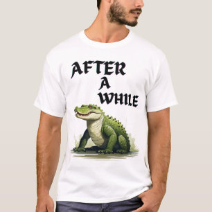After a while funny crocodile pun design T-Shirt