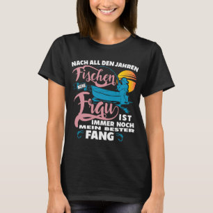 After all the years fishing my wife is still my be T-Shirt