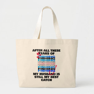 AFTER ALL THESE YEARS FISHING Husband Best Catch  Large Tote Bag