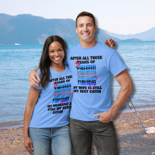 AFTER ALL THESE YEARS FISHING Wife Best Catch T-Shirt