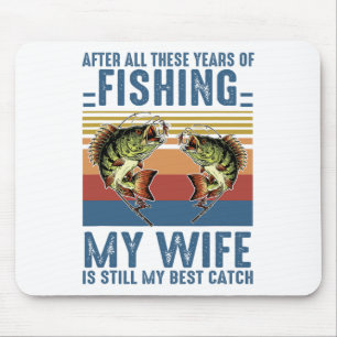 After All These Years Of Fishing My Wife Is Still Mouse Mat