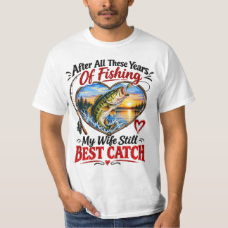 After All These Years Of Fishing My Wife Still Bes T-Shirt