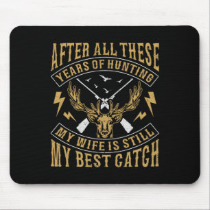 After All These Years Of Hunting My Wife Still Bes Mouse Mat