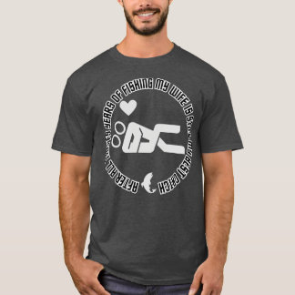 after all theses years of fishing my wife is still T-Shirt