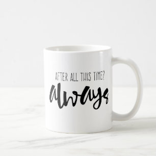 After all this time? Always Mug, Quote, Coffee Coffee Mug