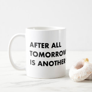 After all tomorrow is another day coffee mug