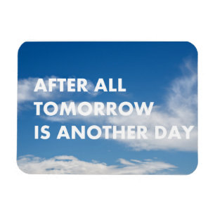 After all tomorrow is another day magnet