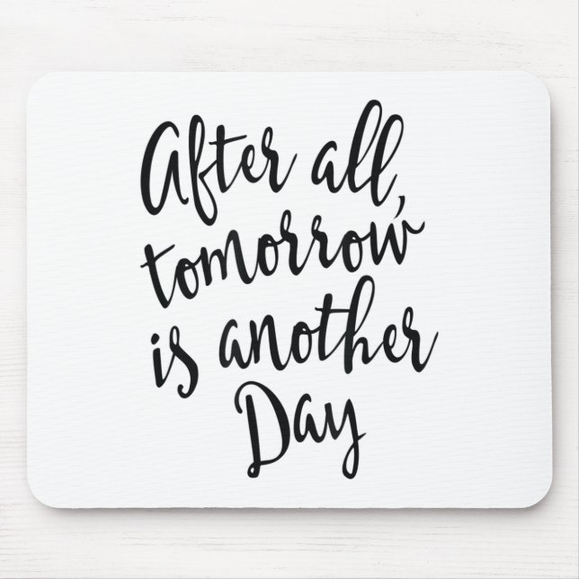 After All Tomorrow Is Another Day Motivational _1  Mouse Mat (Front)