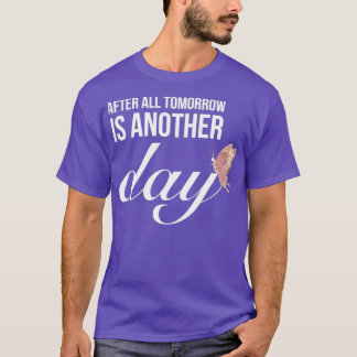 After All Tomorrow Is Another Day T-Shirt