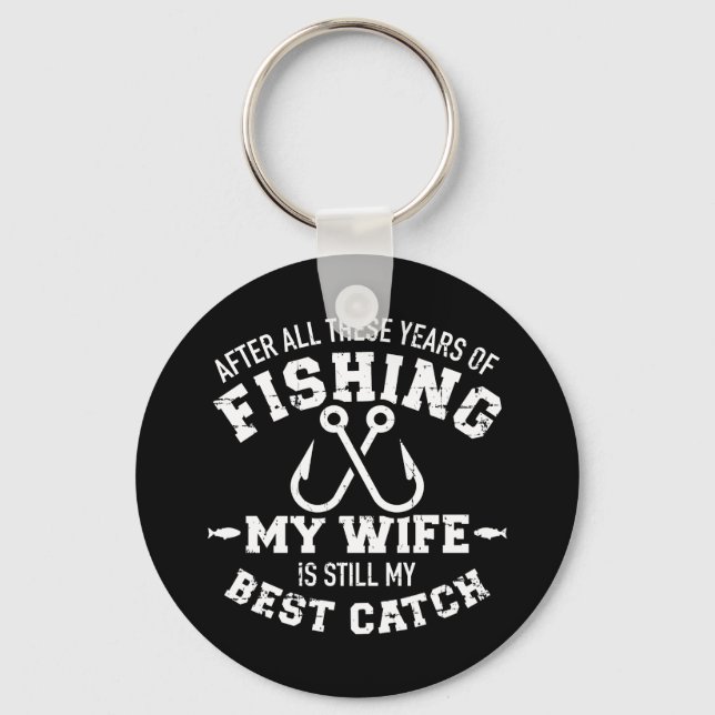After all years fishing wife still my best catch key ring (Front)