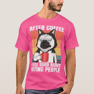 After Coffee I Feel Good About Hating People Dog H T-Shirt