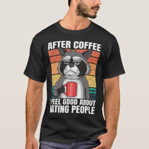 After Coffee I Feel Good About Hating People Funny T-Shirt