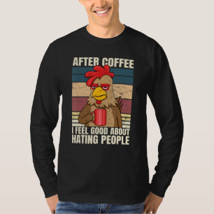 After Coffee I Feel Great About Hating People Roos T-Shirt