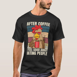 After Coffee I Feel Great About Hating People Roos T-Shirt